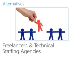 Freelancers & Technical
Staffing Agencies
Alternatives
 