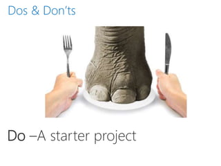 Do –A starter project
Do’s & Don’tsDos & Don’ts
 