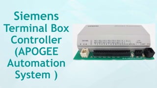 Siemens
Terminal Box
Controller
(APOGEE
Automation
System )
 