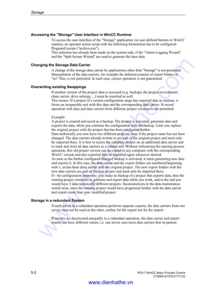 Storage
5-2 PCS 7 WinCC Basic Process Control
C79000-G7076-C777-02
Accessing the "Storage" User Interface in WinCC Runtime
To access the user interface of the "Storage" application via user-defined buttons in WinCC
runtime, an operator action script with the following formulation has to be configured:
ProgramExecute ("archive.exe").
This selection has already been made on the system-side, if the "Alarm Logging Wizard"
and the "Split Screen Wizard" are used to generate the base data.
Changing the Storage Data Carrier
A change of the storage data carrier by applications other than "Storage" is not permitted.
Manipulation of the data carriers, for example the deletion/creation of export folders or
"ini" files, is not permitted. In such case, correct operation is not guaranteed.
Overwriting existing Swappings
If another version of the project data is accessed (e.g. backup), the project environment
(data carrier, drive settings, ...) must be matched as well.
This means: If a project of a certain configuration stage has exported data in runtime, it
forms an inseparable unit with this data and the corresponding data carrier. A mixed
operation with data and data carriers from different project versions is not permitted.
Example:
A project is created and saved as a backup. The project is activated, generates data and
exports the data, while you continue the configuration with the backup. Later you replace
the original project with the project that has been configured further.
Data-technically you now have two different projects, even if the project name has not been
changed. The data carriers already written to are part of the original project and must only
be imported there. It is best to secure the complete project on an additional data carrier and
to mark and store all data carriers as a related unit. Without influencing the running process
operation, this old project version can be copied to any computer with the corresponding
WinCC version and also exported data be imported again whenever desired.
As soon as the further configured/changed backup is activated, it starts generating new data
and exports it. In this case, the data carrier and the export folders are numbered beginning
with 1, as has been done earlier with the original project. The new export folders with the
new data carriers are part of the new project and must only be imported there.
If - for configuration purposes - you make no backup of a project that exports data, then the
running project continues to generate and export data while you work, and in the end you
would have 3 data-technically different projects. Inconsistencies in the data maintenance
would arise, since the running project would have progressed further with the data carrier
and export count than your modified project.
Storage in a redundant System
If each server in a redundant operation performs separate exports, the data carriers from one
server must not be used on the other, neither for the export nor for the import.
If servers are deactivated unequally in a redundant operation, the data carrier and export
counts can have different values, i.e. one server uses more data carriers that its partner.
www.dienhathe.vn
www.dienhathe.com
 