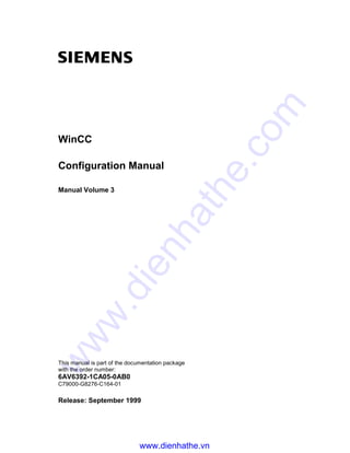 WinCC
Configuration Manual
Manual Volume 3
This manual is part of the documentation package
with the order number:
6AV6392-1CA05-0AB0
C79000-G8276-C164-01
Release: September 1999
www.dienhathe.vn
www.dienhathe.com
 
