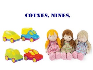 COTXES, NINES,
 