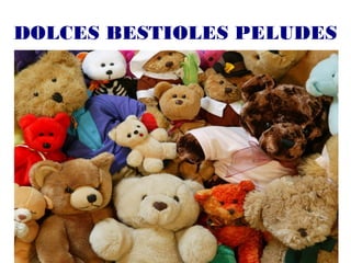 DOLCES BESTIOLES PELUDES
 
