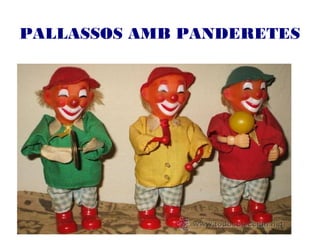 PALLASSOS AMB PANDERETES
 
