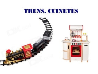 TRENS, CUINETES
 