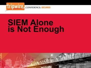 SIEM Alone
is Not Enough

 