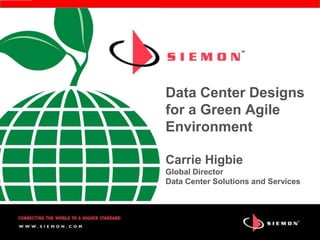 Data Center Designs
for a Green Agile
Environment

Carrie Higbie
Global Director
Data Center Solutions and Services
 