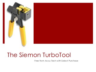 The Siemon TurboTool
Free from Accu-Tech with Select Purchase
 