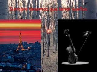 Siempre tenemos que tener sueños