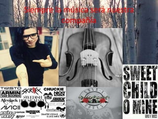 Siempre la música será nuestra
compañía