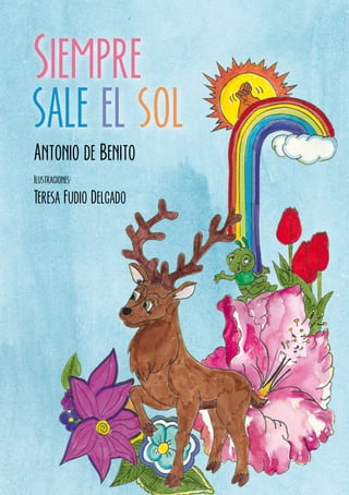 Antonio de Benito
Ilustraciones:
Teresa Fudio Delgado
Siempre
sale el sol
 