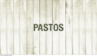 PASTOS
lunes 15 de agosto de 2016
 