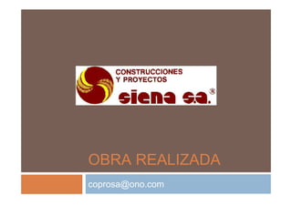 OBRA REALIZADA
coprosa@ono.com