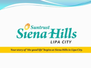 Your story of “the good life” begins at Siena Hills in Lipa City.
 