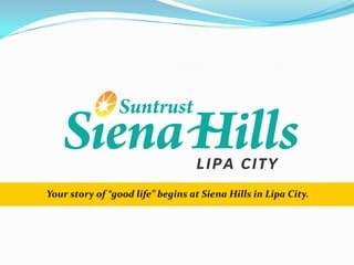 Your story of “good life” begins at Siena Hills in Lipa City.
 
