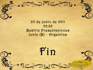 20 de junio de 2011 22:32 Beatriz Presentaciones Junín (B) - Argentina Fin 