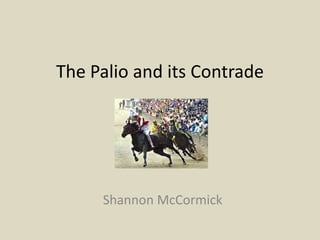 The Palio and its Contrade Shannon McCormick 