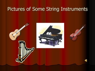 Pictures of Some String Instruments
 