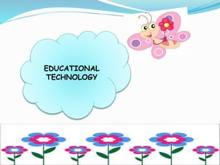 EDUCATIONAL
TECHNOLOGY
 