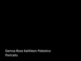 Sienna-Rose Kathleen PolesticoPortraits  