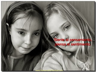 Siente el pensamiento,  piensa el sentimiento.   www.RenuevoDePlenitud.com 