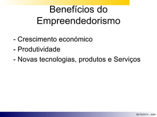Benefícios do Empreendedorismo - Crescimento económico - Produtividade - Novas tecnologias, produtos e Serviços 