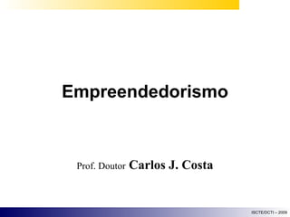 Empreendedorismo Prof. Doutor   Carlos J. Costa 