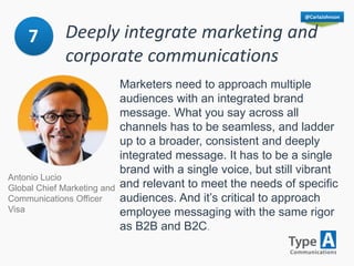 @CarlaJohnson
Marketers need to approach multiple
audiences with an integrated brand
message. What you say across all
chan...