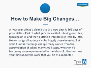 @CarlaJohnson
How to Make Big Changes…
A new year brings a clean slate of a new year is 365 days of
possibilities. Part of...