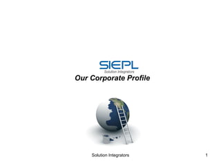 Our Corporate Profile
Solution Integrators 1
 