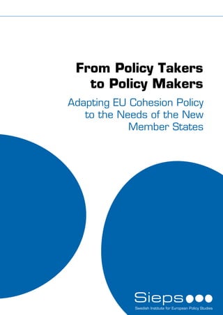 From Policy Takers
   to Policy Makers
Adapting EU Cohesion Policy
   to the Needs of the New
            Member States
 