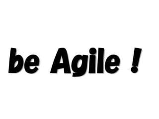 be Agile！
 