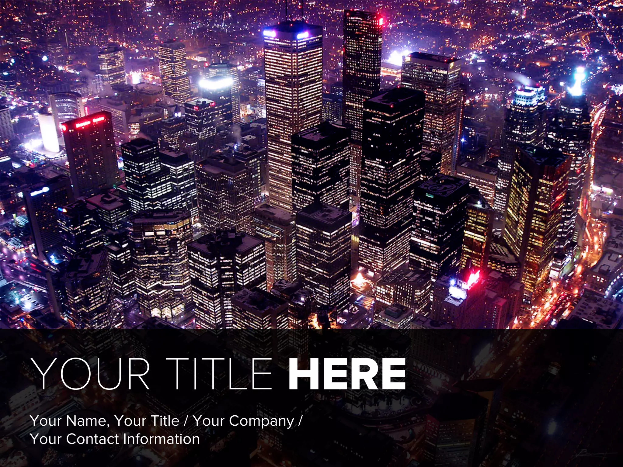 YOUR TITLE HERE
Your Name, Your Title / Your Company /
Your Contact Information