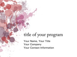 title of your program
Your Name, Your Title
Your Company
Your Contact Information

 