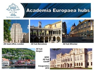AE head office, London AE hub Barcelona AE hub Wroclaw
AE hub
Bergen
NEW:
AE hub
Cardiff
-
Inauguration
2016
 