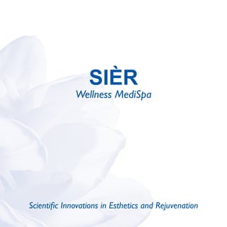SIÈR
              Wellness MediSpa




Scientific Innovations in Esthetics and Rejuvenation
 