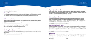 Facials                                                                                                                                                                            Facials (cont.)


*All facials include personalized skin care analysis, cleansing, and extractions to soothe,           Alpha Lipoic Omega Facial
strengthen, tighten, and hydrate.                                                                     Alpha Lipoic Omega will hydrate and gently exfoliate the skin leaving behind a noticeable
                                                                                                      luminous glow. Essential vitamins, amino acids, and trace minerals will replenish the skin with
Reviver Facial                                                                                        the help of Epicuren®’s state-of-the-art Silver Ion Cloth.
This express mini facial is perfect for a quick fix. Using products rich in minerals and vitamins
with excellent healing properties, your skin will be left feeling cleansed and nourished.             60 Minutes .................................................. $110

30 Minutes .................................................. $45                                     Ultimate Repair Facial
                                                                                                      This deeply hydrating and mineralizing mask has high seaweed content which soothes,
SIÈR Custom Facial                                                                                    heals and refreshes combined with the benefit of revitalizing Propolis, a natural healing
All skin types (dry, sensitive, combination, oily) will benefit from this treatment, tailor made to   and desensitizing substance rich in natural antibiotics and Vitamin A. This facial is ideal for
meet your individual needs.                                                                           sensitive, Eczema and Psoriasis prone skin types.
60 Minutes .................................................. $75                                     75 Minutes .................................................. $115
Add an serum treatment according to your skin type for $15.                                           Non-Surgical Facelift Facial
Add a silver ion mask for product penetration for $25.                                                This results oriented facial utilizes a unique protein enzyme that stimulates cell metabolism to
Add a microdermabrasion scrub for $15.                                                                dramatically improve the skin’s appearance. Dramatically lifts, tightens and firms facial skin,
                                                                                                      increasing textural clarity and tone. This state-of-the-art facial is combined with Epicuren®’s
Clarifying Acne Facial                                                                                Six-Step System for home care to maintain lasting results.
A specific treatment with anti-bacterial properties and active ingredients which help refine the      75 Minutes .................................................. $135
skin’s surface.
60 Minutes .................................................. $75
                                                                                                      Back Facial
                                                                                                      This clarifying back treatment includes a deep pore cleansing to detoxify the skin, exfoliation,
                                                                                                      extractions and a specialized treatment mask. This treatment will leave your back ready
                                                                                                      to be seen.
                                                                                                      60 Minutes .................................................. $75
 