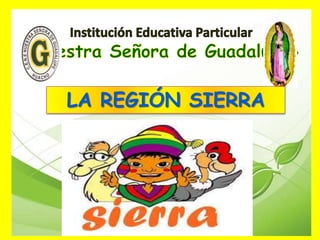 LA REGIÓN SIERRA
Docente: Karen Ríos Castañeda
 