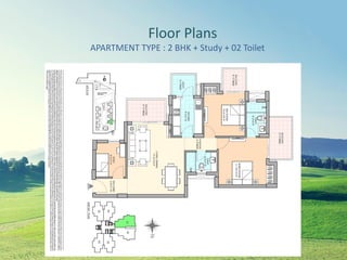 Floor Plans
APARTMENT TYPE : 2 BHK + Study + 02 Toilet
 