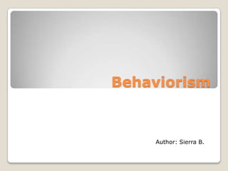 Behaviorism



    Author: Sierra B.
 