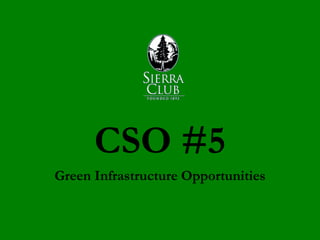 CSO #5
Green Infrastructure Opportunities
 
