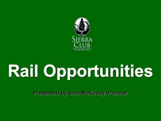 Rail Opportunities Presented by Sam McKinley, Planner 