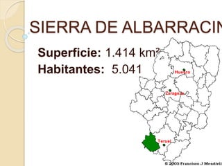 SIERRA DE ALBARRACIN
Superficie: 1.414 km²
Habitantes: 5.041
 