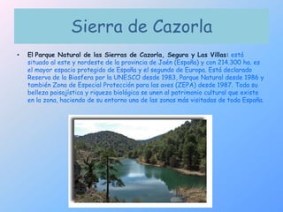 Sierra de Cazorla<br />ElParque Natural de las Sierras de Cazorla, Segura y Las Villas:está situado al este y nordeste de ...