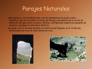 Parajes Naturales<br />    Cabe destacar, con entidad propia, ciertos monumentos de piedra calizo-dolomítica, que se extie...