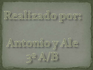 Realizado por:Antonio y Ale3º A/B
