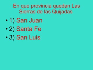 En que provincia quedan Las Sierras de las Quijadas   1)  San Juan 2)  Santa Fe 3)  San Luis 