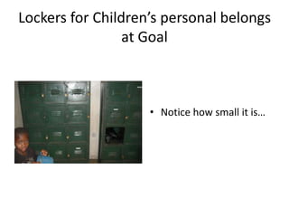 Lockers for Children’s personal belongs at GoalNotice how small it is…