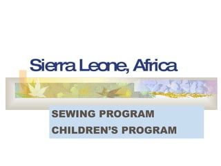 Sierra Leone, Africa SEWING PROGRAM CHILDREN’S PROGRAM 
