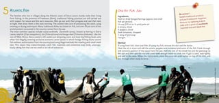 ATLANTIC FISH
The families who live in villages along the Atlantic coast of Sierra Leone mostly make their living
from fishing. In the province of Freetown (Kent), traditional fishing practices are still carried out
with respect for nature and the sea’s resources. Men go out with their pirogues and cast their nets
at night, then draw them in the next morning. The women take care of processing the catch, using
smoking or drying techniques. Many traditional dishes are based on fish, and over 70 per cent of the
animal protein consumed in the country comes from the sea.
The most common species include round sardinella (Sardinella aurita), known as herring in Sierra
Leone, ladyfish (Elops senegalensis), lati (Ilisha africana) and bonga shad (Ethmalosa fimbriata). Like the
rest of West Africa, Sierra Leone’s rich waters are attracting more and more big fishing boats who
often fish illegally, entering exclusive economic zones (areas in which foreign fishing boats cannot
fish without authorization from the country) and using illegal methods like trawling with small-mesh
nets. This means they indiscriminately catch fish, mammals and sometimes even birds, unscrupu-
lously taking fish that are too small or at risk of extinction.
5 One-Pot Fish Stew
Ingredients
fresh or dried bongas/herrings (approx one small
fish per person)
½ cup (125 ml or ¼ pint) palm oil
2 onions, sliced
4 peppers, sliced
fresh tomatoes, chopped
1 sprig of patmangi
rice/gari
Method
If using fresh fish, clean and fillet. If using dry fish, remove the skin and the bones.
Heat the oil in a pan and add the onions, peppers and tomatoes and some of the fish. Cook through
and remove a portion of the sauce from the pan. Add the rest of the dried fish and the patmangi to
the pan and then add the rice and cover with enough water to cook rice. If gari is used, soak lightly
and add to the stew. When the rice is ready, place the sauce set aside earlier on top of the dish, and
mix through when ready to serve.
Imagetiréed’unephotode©PaolaViesi
Be curious !
Sample traditional products
and you’ll rediscover forgotten
flavours: try replacing a stock
cube with a pinch of sounbareh,
imported rice with local rice.
 